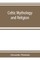 Celtic mythology and religion, with chapters upon Druid circles and Celtic burial