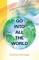 Go Into All the World