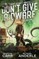 Don't Give A Dwarf