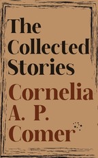 The Collected Stories of Cornelia A. P. Comer
