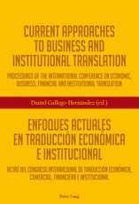 Current Approaches to Business and Institutional Translation - Enfoques actuales en traducciÃ³n econÃ³mica e institucional; Proceedings of the international conference on economic, business, financial and institutional translation - Actas del congreso int