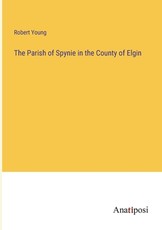 The Parish of Spynie in the County of Elgin