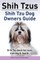 Shih Tzus Shih Tzu dog owners guide. Shih Tzu book for care, training & health.