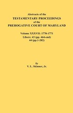 Abstracts of the Testamentary Proceedings of the Prerogative Court of Maryland. Volume XXXVII, 1770-1771. Libers