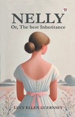Nelly Or, The best Inheritance