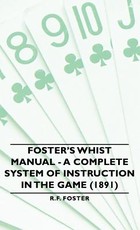 Foster's Whist Manual - A Complete System of Instruction in the Game (1891)