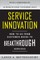 Service Innovation: How to Go from Customer Needs to Breakthrough Services