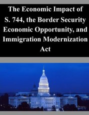 The Economic Impact of S. 744, the Border Security Economic Opportunity, and Immigration Modernization Act