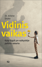 Vidinis vaikas: kaip išgyti po vaikystėje patirto smurto