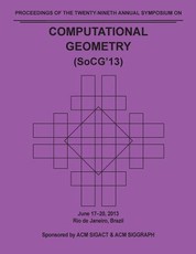 SoCG 13 Proceedings of the 29th Annual Symposium on Computational Geometry