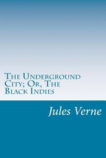 The Underground City; Or, The Black Indies