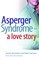 Asperger Syndrome - A Love Story