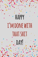 Happy i'm done with that shit day