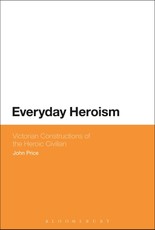 Everyday Heroism: Victorian Constructions of the Heroic Civilian