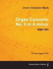 Organ Concerto No. II in A minor - BWV 593 - For Solo Organ (1714)