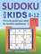 SUDOKU FOR KIDS 8-12 - The only guide you need for Sudoku excellence - 2