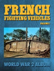 French Fighting Vehicles Volume 1: World War 2 Album