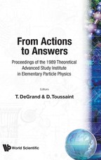 From Actions to Answers - Proceedings of the 1989 Theoretical Advanced Study Institute in Elementary Particle Physics