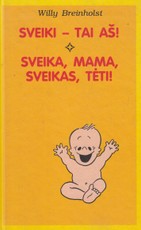 Sveiki - tai aš! sveika, mama, sveikas, tėti!