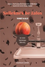 SULIEKNĖK BE ŽALOS. Knyga, kuri padeda lengvai ir užtikrintai numesti svorį visam laikui