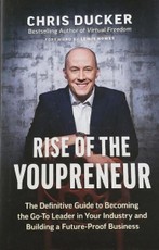 Rise of the Youpreneur: The Definitive Guide to Becoming the Go-To Leader in Your Industry and Building a Future-Proof Business