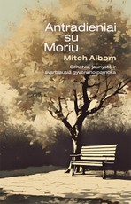 Antradieniai su Moriu. Senatvė, jaunystė ir svarbiausia gyvenimo pamoka