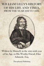 William Lilly's History of His Life and Times