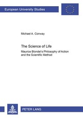 The Science of Life; Maurice Blondel's Philosophy of Action and the Scientific Method