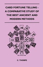 Card Fortune Telling - A Comparative Study of the Best Ancient and Modern Methods