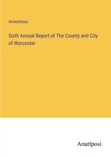 Sixth Annual Report of The County and City of Worcester