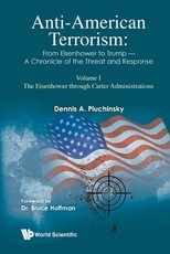 Anti-American Terrorism: From Eisenhower to Trump - A Chronicle of the Threat and Response: Volume I: The Eisenhower Through Carter Administrations