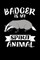 Badger Is My Spirit Animal