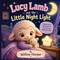 Lucy Lamb and the Little Night Light A Gentle Story About Fear of the Dark and Finding Courage