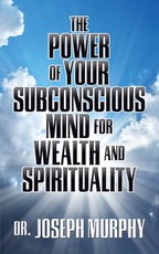 The Power of Your Subconscious Mind for Wealth and Spirituality