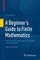 A Beginner's Guide to Finite Mathematics