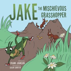 Johnson, F: Jake  the  Mischievous Grasshopper