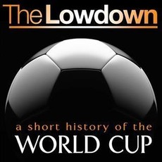 Lowdown: A Short History of the World Cup