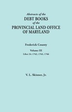 Abstracts of the Debt Books of the Provincial Land Office of Maryland. Frederick County, Volume III