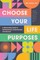 Choose Your Life Purposes