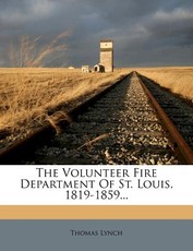 The Volunteer Fire Department of St. Louis, 1819-1859...