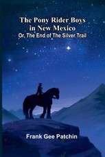 The Pony Rider Boys in New Mexico; Or, The End of the Silver Trail