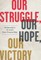 Our Struggle, Our Hope, Our Victory