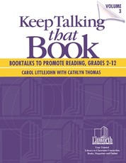 Keep Talking That Book! Booktalks to Promote Reading, Grades 2-12, Volume 3