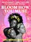 Bloom How You Must