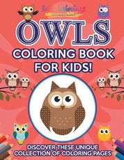 Owls Coloring Book for Kids! Discover These Unique Collection of Coloring Pages