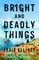 Bright and Deadly Things