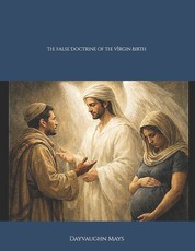 The False Doctrine of the Virgin Birth