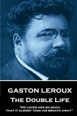 Gaston Leroux - The Double Life