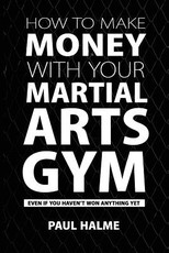 How To Make Money With Your Martial Arts Gym