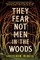 They Fear Not Men in the Woods